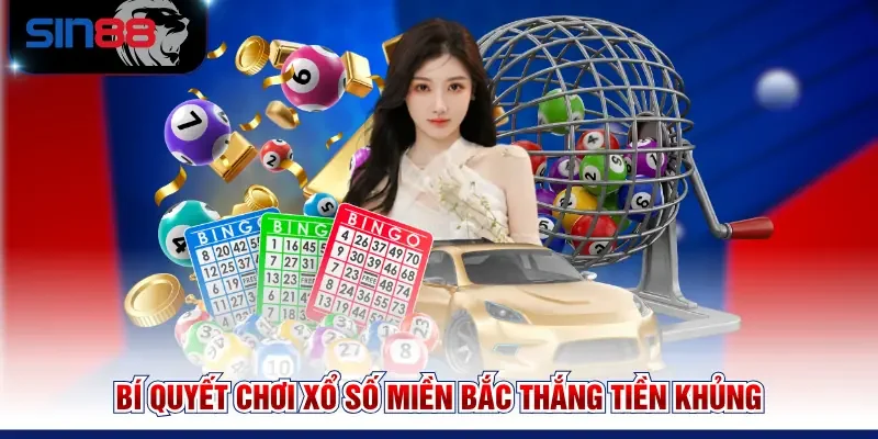 Bí quyết chơi Xổ số miền Bắc thắng tiền khủng
