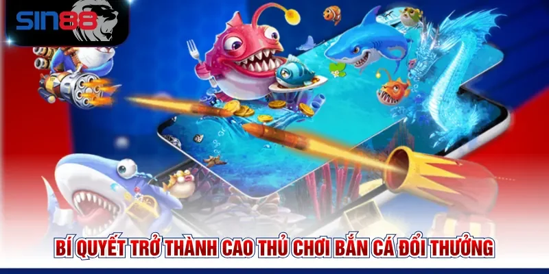 Bí quyết trở thành cao thủ chơi bắn cá đổi thưởng