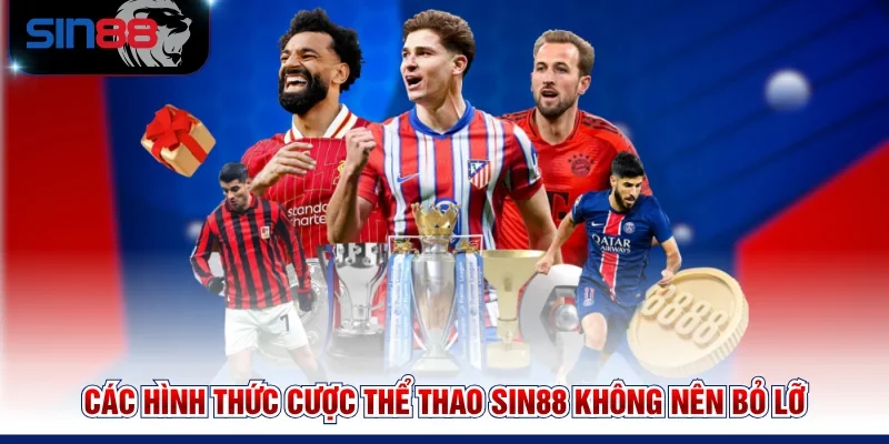 Các hình thức cược Thể thao SIN88 không nên bỏ lỡ