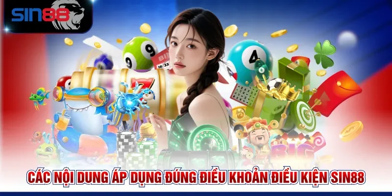 Các nội dung áp dụng đúng điều khoản điều kiện SIN88