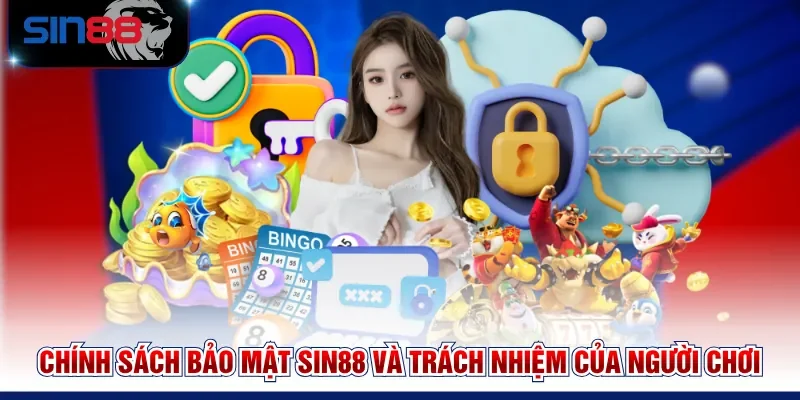 Chính sách bảo mật SIN88 và trách nhiệm của người chơi