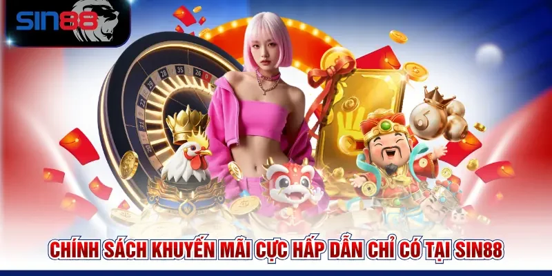 Chính sách khuyến mãi cực hấp dẫn chỉ có tại SIN88 
