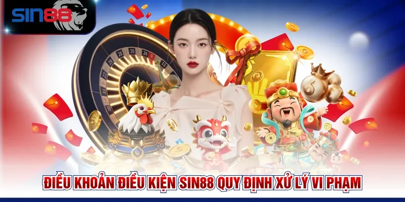 Điều khoản điều kiện SIN88 quy định xử lý vi phạm
