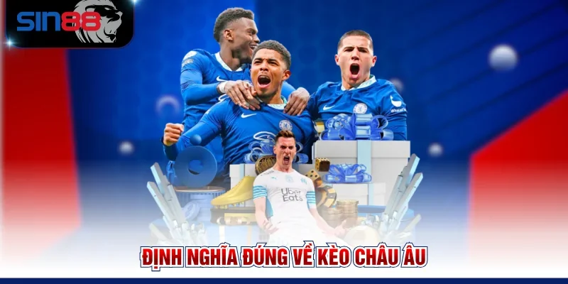 Định nghĩa đúng về kèo châu Âu