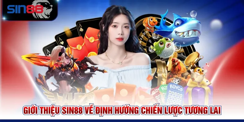 Giới thiệu SIN88 về định hướng chiến lược tương lai