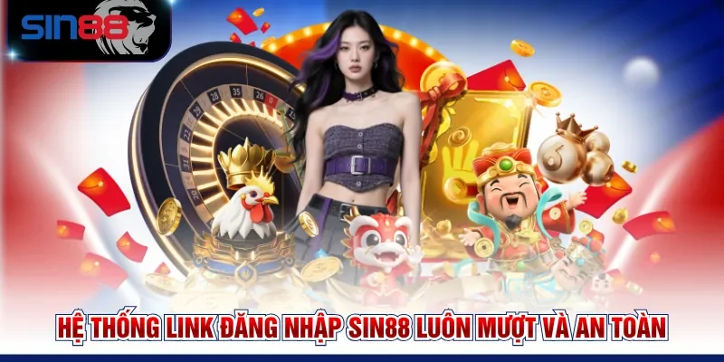 Hệ thống link đăng nhập SIN88 luôn mượt và an toàn