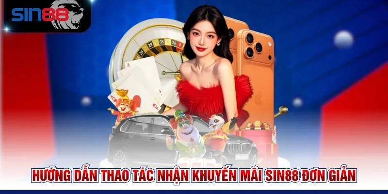 Hướng dẫn thao tác nhận khuyến mãi SIN88 đơn giản