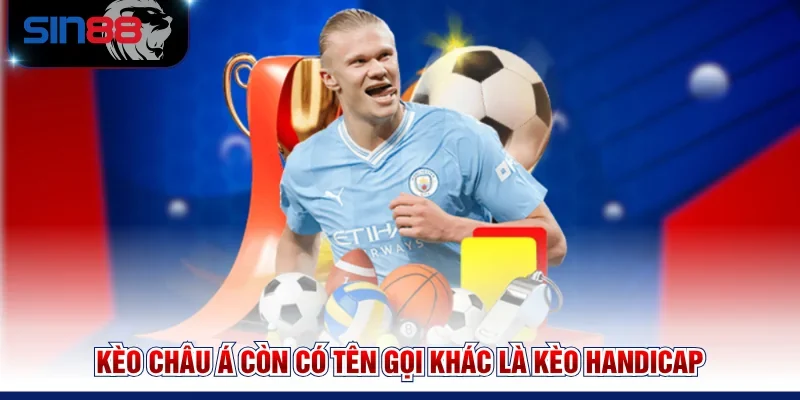 Kèo châu Á còn có tên gọi khác là kèo Handicap