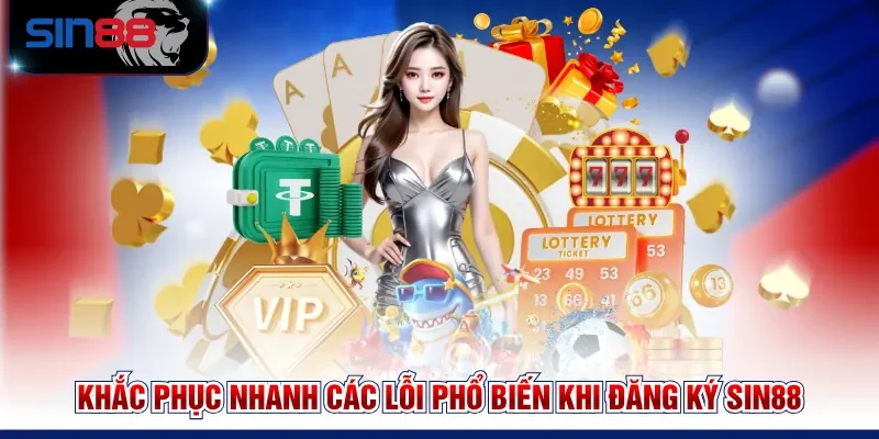 Khắc phục nhanh các lỗi phổ biến khi đăng ký SIN88