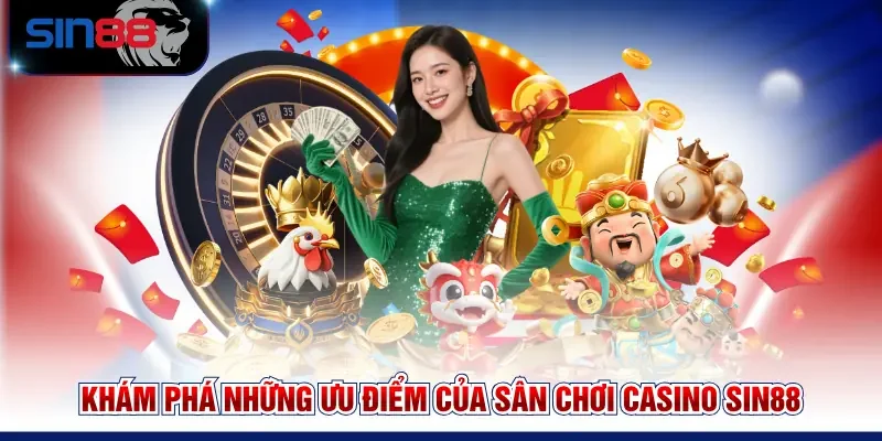 Khám phá những ưu điểm của sân chơi Casino SIN88