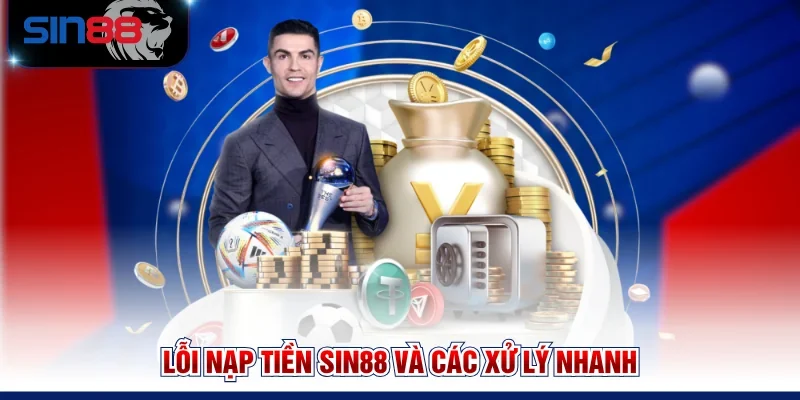 Lỗi nạp tiền SIN88 và các xử lý nhanh