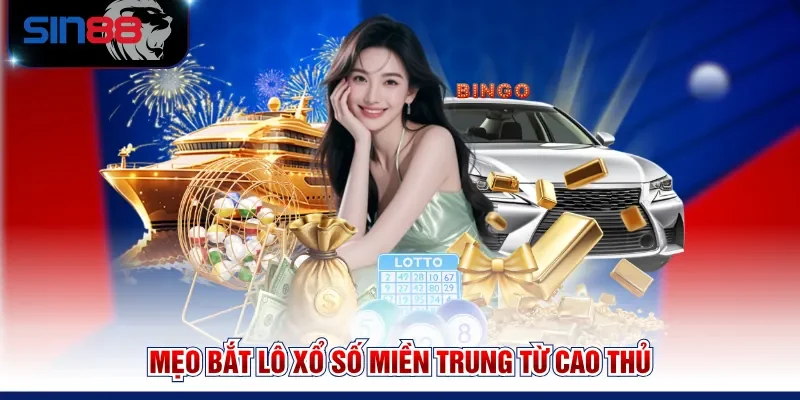 Mẹo bắt lô Xổ số miền Trung từ cao thủ