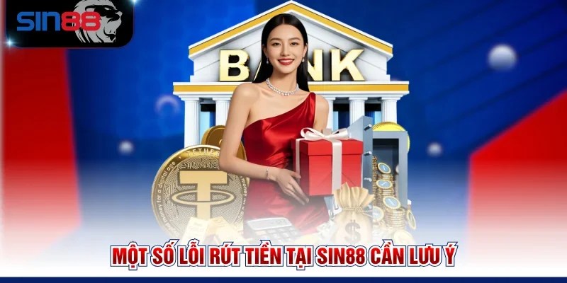 Một số lỗi rút tiền tại SIN88 cần lưu ý