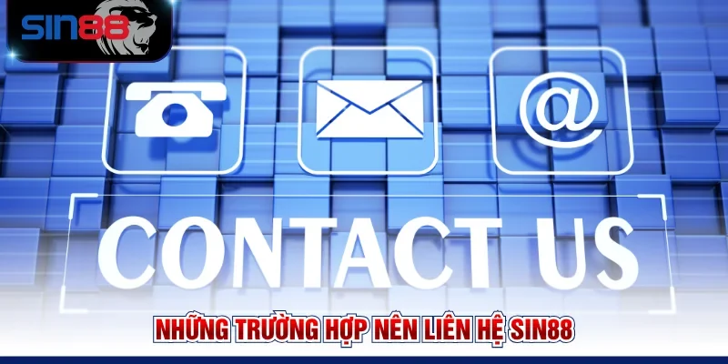 Những trường hợp nên liên hệ SIN88