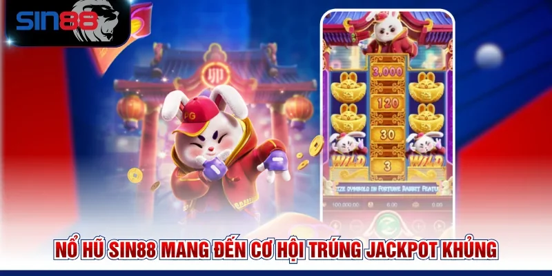 Nổ hũ SIN88 mang đến cơ hội trúng Jackpot khủng 