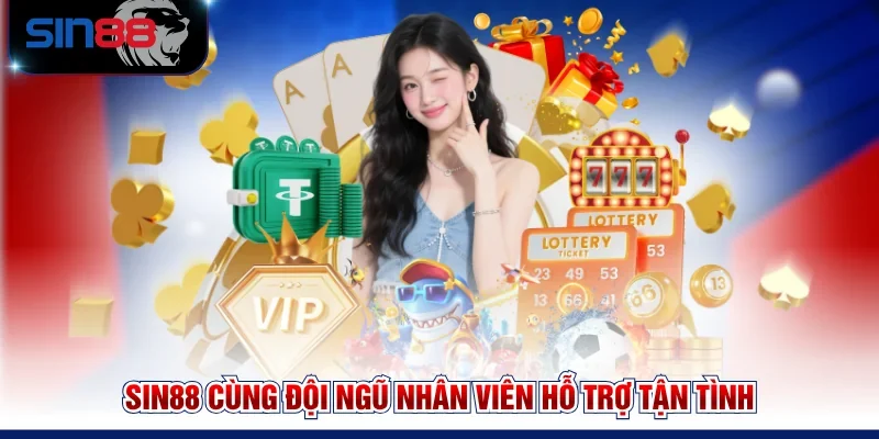SIN88 cùng đội ngũ nhân viên hỗ trợ tận tình 