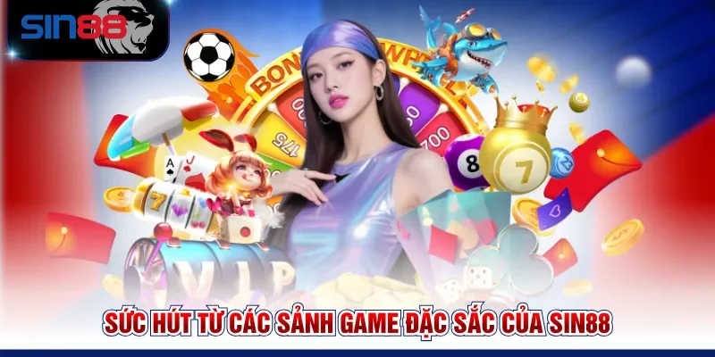 Sức hút từ các sảnh game đặc sắc của SIN88