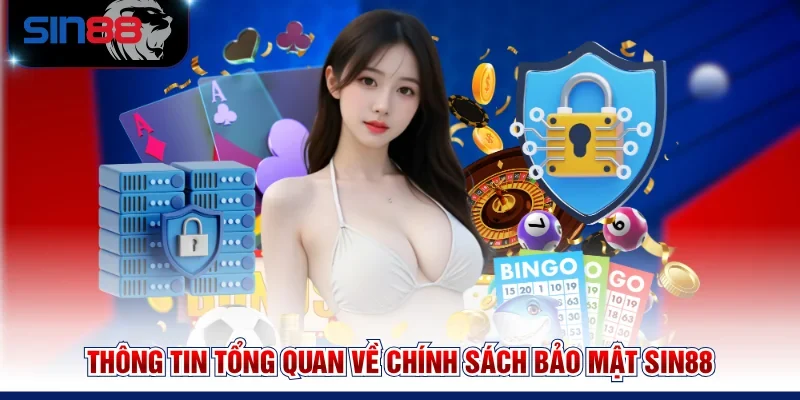 Thông tin tổng quan về Chính sách bảo mật SIN88